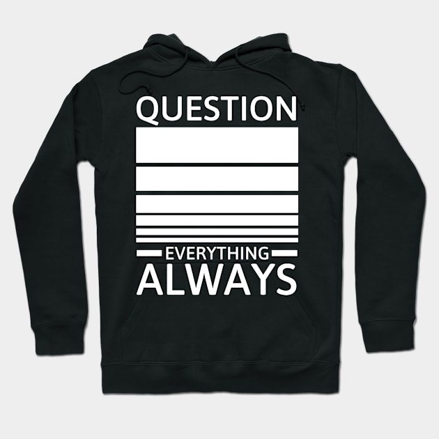 Question everything always Hoodie by Sarcastic101